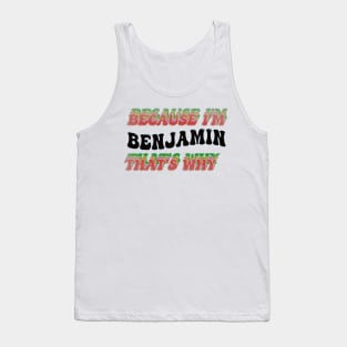 BECAUSE I'M BENJAMIN : THATS WHY Tank Top